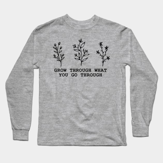 Grow Through What You Go Through Long Sleeve T-Shirt by Lizzamour